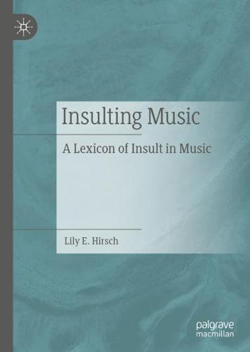 Insulting Music: A Lexicon of Insult in Music  by Lily E. Hirsch at Abbey's Bookshop, 