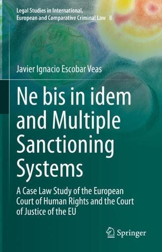 Ne bis in idem and Multiple Sanctioning Systems: A Case Law Study of the European Court of Human Rights and the Court of Justice of the EU  by Javier Ignacio Escobar Veas at Abbey's Bookshop, 