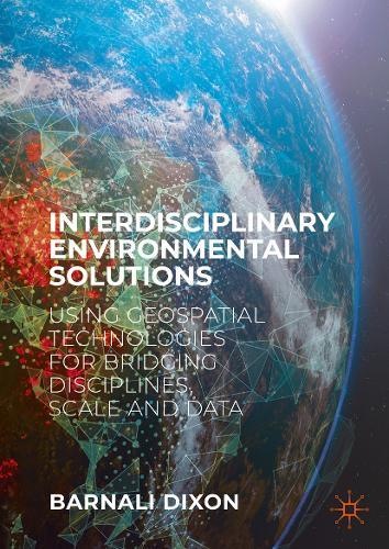 Interdisciplinary Environmental Solutions: Using Geospatial Technologies for Bridging Disciplines, Scale and Data  by Barnali Dixon at Abbey's Bookshop, 