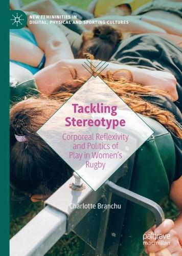 Tackling Stereotype: Corporeal Reflexivity and Politics of Play in Women’s Rugby  by Charlotte Branchu at Abbey's Bookshop, 