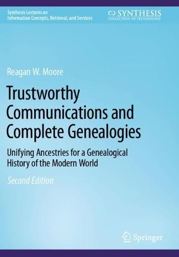 Trustworthy Communications and Complete Genealogies: Unifying Ancestries for a Genealogical History of the Modern World  by Reagan W. Moore at Abbey's Bookshop, 
