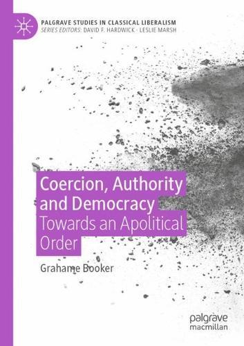 Coercion, Authority and Democracy: Towards an Apolitical Order  by Grahame Booker at Abbey's Bookshop, 