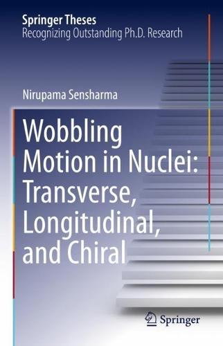 Wobbling Motion in Nuclei: Transverse, Longitudinal, and Chiral  by Nirupama Sensharma at Abbey's Bookshop, 