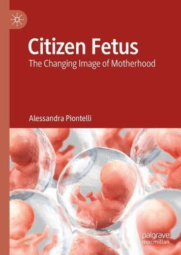 Citizen Fetus: The Changing Image of Motherhood  by Alessandra Piontelli at Abbey's Bookshop, 