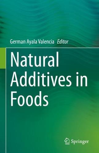 Natural Additives in Foods  by German Ayala Valencia at Abbey's Bookshop, 