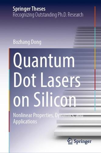 Quantum Dot Lasers on Silicon: Nonlinear Properties, Dynamics, and Applications  by Bozhang Dong at Abbey's Bookshop, 