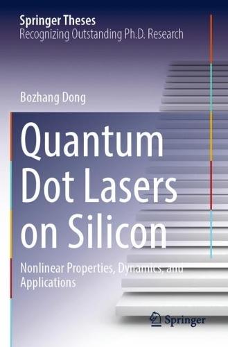 Quantum Dot Lasers on Silicon: Nonlinear Properties, Dynamics, and Applications  by Bozhang Dong at Abbey's Bookshop, 