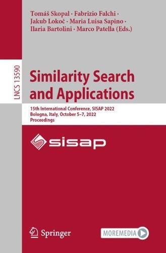 Similarity Search and Applications: 15th International Conference, SISAP 2022, Bologna, Italy, October 5–7, 2022, Proceedings
