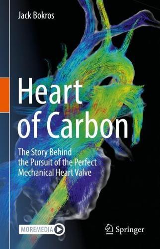 Heart of Carbon: The Story Behind the Pursuit of the Perfect Mechanical Heart Valve  by Jack Bokros at Abbey's Bookshop, 