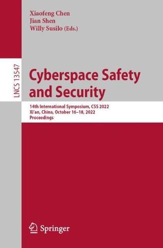 Cyberspace Safety and Security: 14th International Symposium, CSS 2022, Xi'an, China, October 16–18, 2022, Proceedings  by Xiaofeng Chen at Abbey's Bookshop, 