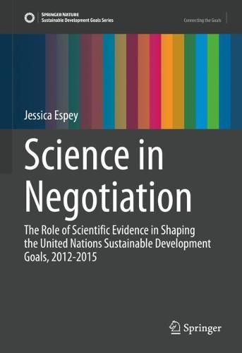 Science in Negotiation: The Role of Scientific Evidence in Shaping the United Nations Sustainable Development Goals, 2012-2015  by Jessica Espey at Abbey's Bookshop, 