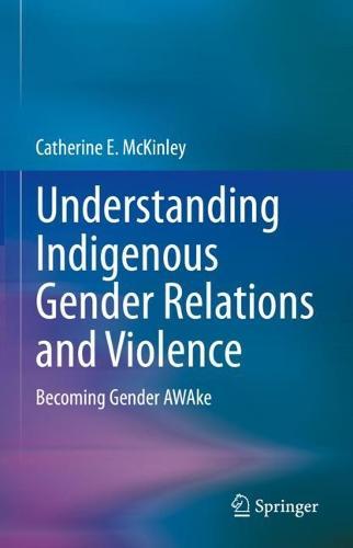 Understanding Indigenous Gender Relations and Violence: Becoming Gender AWAke  by Catherine E. McKinley at Abbey's Bookshop, 
