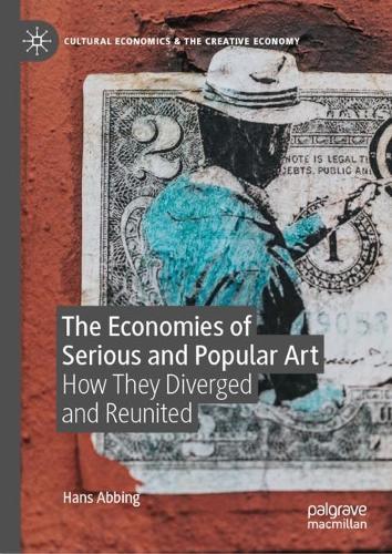 The Economies of Serious and Popular Art: How They Diverged and Reunited  by Hans Abbing at Abbey's Bookshop, 