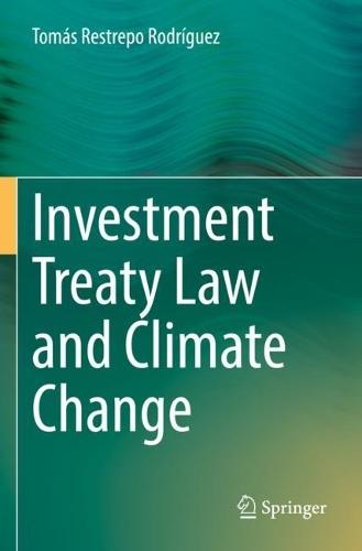 Investment Treaty Law and Climate Change  by Tomás Restrepo Rodríguez at Abbey's Bookshop, 