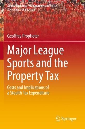 Major League Sports and the Property Tax: Costs and Implications of a Stealth Tax Expenditure  by Geoffrey Propheter at Abbey's Bookshop, 