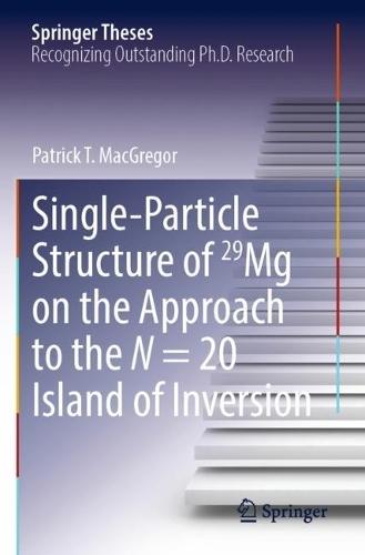 Single-Particle Structure of 29Mg on the Approach to the N = 20 Island of Inversion  by Patrick T. MacGregor at Abbey's Bookshop, 