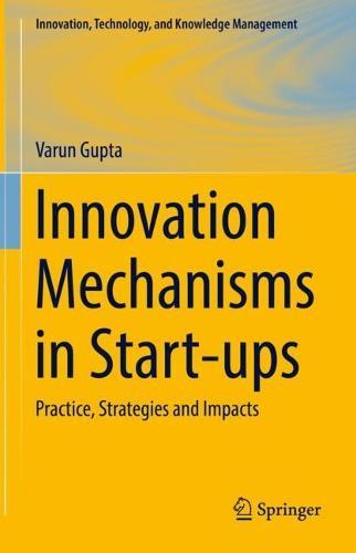 Innovation Mechanisms in Start-ups: Practice, Strategies and Impacts  by Varun Gupta at Abbey's Bookshop, 
