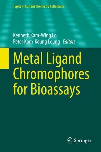 Metal Ligand Chromophores for Bioassays  by Kenneth Kam-Wing Lo at Abbey's Bookshop, 
