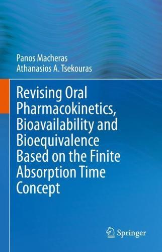 Revising Oral Pharmacokinetics, Bioavailability and Bioequivalence Based on the Finite Absorption Time Concept  by Panos Macheras at Abbey's Bookshop, 