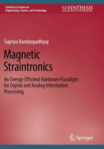 Magnetic Straintronics: An Energy-Efficient Hardware Paradigm for Digital and Analog Information Processing  by Supriyo Bandyopadhyay at Abbey's Bookshop, 