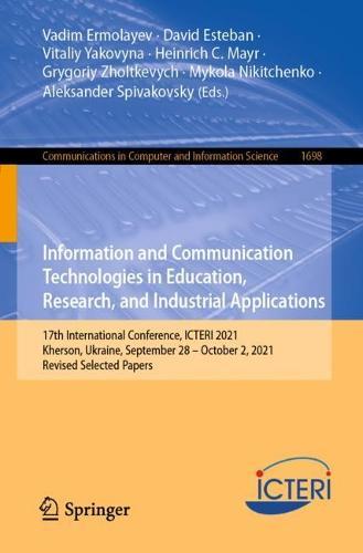 Information and Communication Technologies in Education, Research, and Industrial Applications: 17th International Conference, ICTERI 2021, Kherson, Ukraine, September 28–October 2, 2021, Revised Selected Papers  by Vadim Ermolayev at Abbey's Bookshop, 