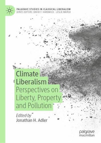 Climate Liberalism: Perspectives on Liberty, Property and Pollution  by Jonathan H. Adler at Abbey's Bookshop, 