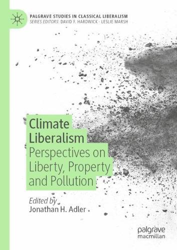 Climate Liberalism: Perspectives on Liberty, Property and Pollution  by Jonathan H. Adler at Abbey's Bookshop, 