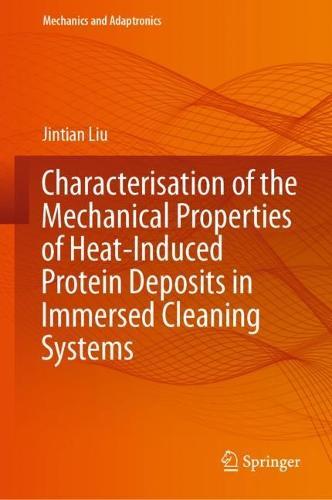 Characterisation of the Mechanical Properties of Heat-Induced Protein Deposits in Immersed Cleaning Systems  by Jintian Liu at Abbey's Bookshop, 