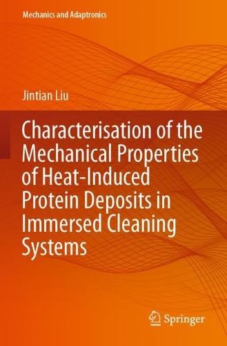 Characterisation of the Mechanical Properties of Heat-Induced Protein Deposits in Immersed Cleaning Systems  by Jintian Liu at Abbey's Bookshop, 
