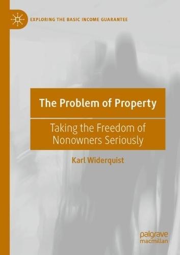 The Problem of Property: Taking the Freedom of Nonowners Seriously  by Karl Widerquist at Abbey's Bookshop, 