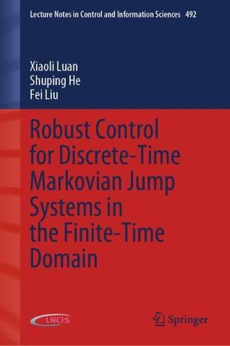 Robust Control for Discrete-Time Markovian Jump Systems in the Finite-Time Domain  by Xiaoli Luan at Abbey's Bookshop, 