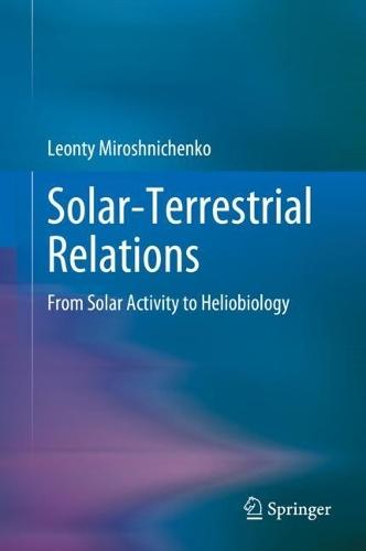 Solar-Terrestrial Relations: From Solar Activity to Heliobiology  by Leonty Miroshnichenko at Abbey's Bookshop, 