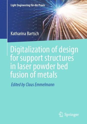 Digitalization of design for support structures in laser powder bed fusion of metals  by Katharina Bartsch at Abbey's Bookshop, 