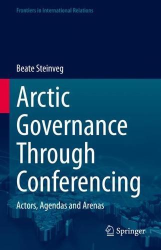 Arctic Governance Through Conferencing: Actors, Agendas and Arenas  by Beate Steinveg at Abbey's Bookshop, 