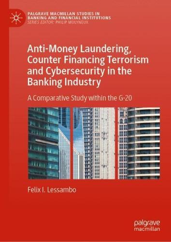 Anti-Money Laundering, Counter Financing Terrorism and Cybersecurity in the Banking Industry: A Comparative Study within the G-20  by Felix I. Lessambo at Abbey's Bookshop, 