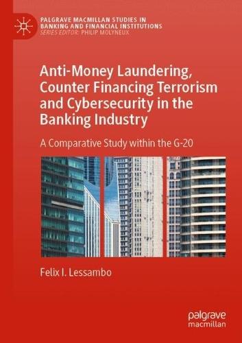 Anti-Money Laundering, Counter Financing Terrorism and Cybersecurity in the Banking Industry: A Comparative Study within the G-20  by Felix I. Lessambo at Abbey's Bookshop, 