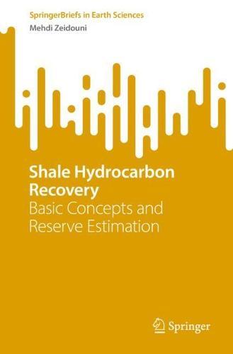 Shale Hydrocarbon Recovery: Basic Concepts and Reserve Estimation  by Mehdi Zeidouni at Abbey's Bookshop, 