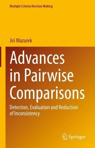 Advances in Pairwise Comparisons: Detection, Evaluation and Reduction of Inconsistency  by Jiri Mazurek at Abbey's Bookshop, 