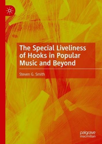 The Special Liveliness of Hooks in Popular Music and Beyond  by Steven G. Smith at Abbey's Bookshop, 