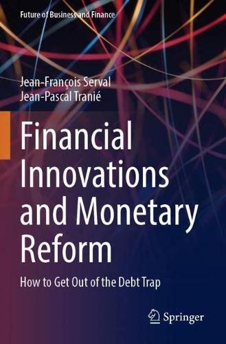 Financial Innovations and Monetary Reform: How to Get Out of the Debt Trap  by Jean-François Serval at Abbey's Bookshop, 