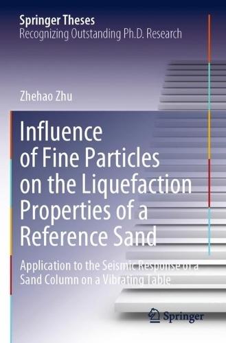 Influence of Fine Particles on the Liquefaction Properties of a Reference Sand: Application to the Seismic Response of a Sand Column on a Vibrating Table  by Zhehao Zhu at Abbey's Bookshop, 