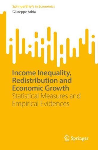 Income Inequality, Redistribution and Economic Growth: Statistical Measures and Empirical Evidences  by Giuseppe Arbia at Abbey's Bookshop, 