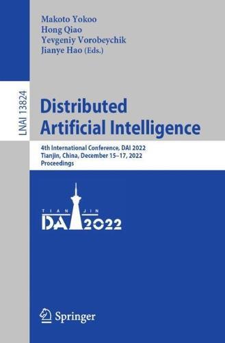 Distributed Artificial Intelligence: 4th International Conference, DAI 2022, Tianjin, China, December 15–17, 2022, Proceedings  by Makoto Yokoo at Abbey's Bookshop, 