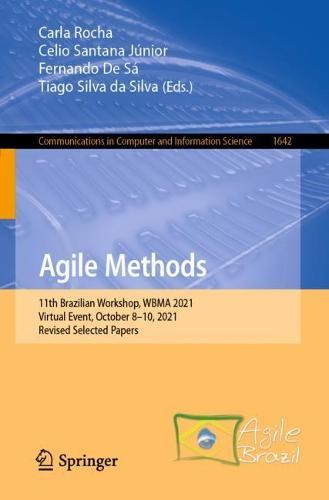 Agile Methods: 11th Brazilian Workshop, WBMA 2021, Virtual Event, October 8–10, 2021, Revised Selected Papers  by Carla Rocha at Abbey's Bookshop, 