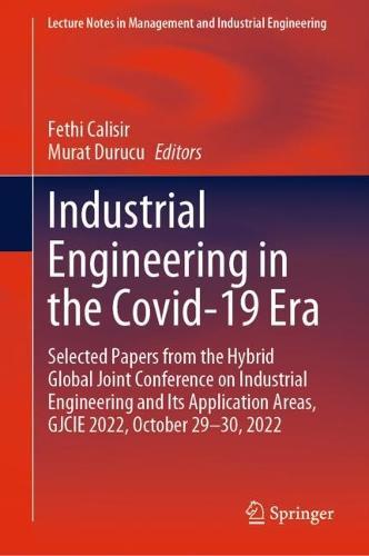 Industrial Engineering in the Covid-19 Era: Selected Papers from the Hybrid Global Joint Conference on Industrial Engineering and Its Application Areas, GJCIE 2022, October 29-30, 2022  by Fethi Calisir at Abbey's Bookshop, 