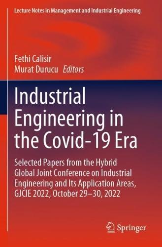 Industrial Engineering in the Covid-19 Era: Selected Papers from the Hybrid Global Joint Conference on Industrial Engineering and Its Application Areas, GJCIE 2022, October 29-30, 2022  by Fethi Calisir at Abbey's Bookshop, 