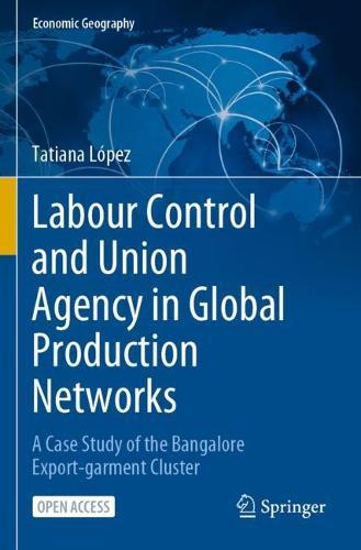 Labour Control and Union Agency in Global Production Networks: A Case Study of the Bangalore Export-garment Cluster
