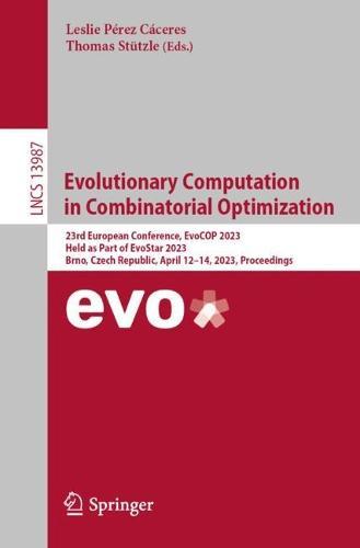 Evolutionary Computation in Combinatorial Optimization: 23rd European Conference, EvoCOP 2023, Held as Part of EvoStar 2023, Brno, Czech Republic, April 12–14, 2023, Proceedings  by Leslie Pérez Cáceres at Abbey's Bookshop, 