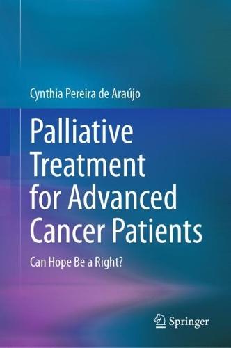 Palliative Treatment for Advanced Cancer Patients: Can Hope Be a Right?  by Cynthia Pereira de Araújo at Abbey's Bookshop, 