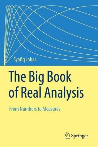 The Big Book of Real Analysis: From Numbers to Measures  by Syafiq Johar at Abbey's Bookshop, 